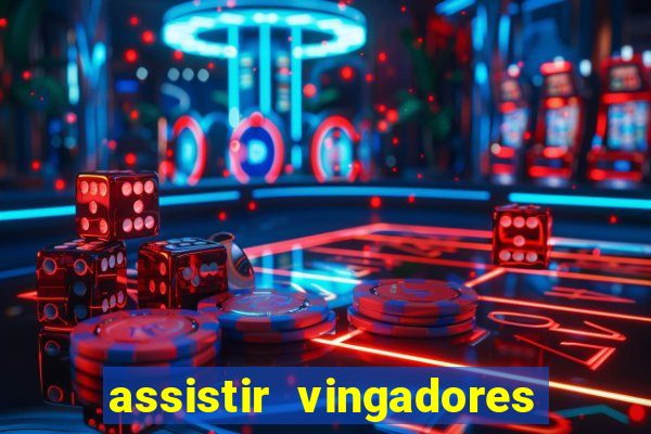 assistir vingadores ultimato filme completo dublado